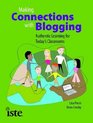 Making Connections with Blogging Authentic Learning for Today's Classrooms