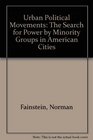 Urban Political Movements The Search for Power by Minority Groups in American Cities