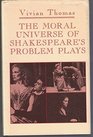 THE MORAL UNIVERSE OF SHAKESPEARES PROBLEM PLAYS