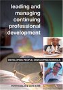 Leading and Managing Continuing Professional Development Developing People Developing Schools