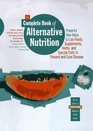 The Complete Book of Alternative Nutrition Powerful New Ways to Use Foods Supplements Herbs and Special Diets to Prevent and Cure Disease