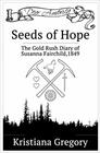 Seeds of Hope The Gold Rush Diary of Susanna Fairchild California Territory 1849