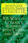 Business Etiquette 101 Ways to Conduct Business With Charm and Savvy