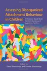 Assessing Disorganized Attachment Behaviour in Children An EvidenceBased Model for Understanding and Supporting Families