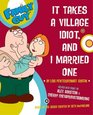 Family Guy It takes a Village Idiot and I Married One