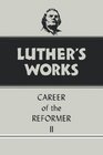 Luther's Works Volume 32 Career of the Reformer II