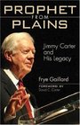 Prophet from Plains Jimmy Carter and His Legacy