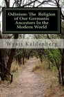 Odinism: The  Religion of Our Germanic Ancestors In the Modern World: Essays on the Heathen Revival and the Return of the Age of the Gods