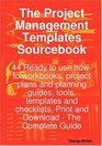 The Project Management Templates Sourcebook  44 Ready to use howto workbooks project plans and planning guides tools templates and checklists Print and Download  The Complete Guide
