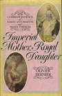 Imperial Mother Royal Daughter Correspondence Between Marie Antoinette and Maria Theresa