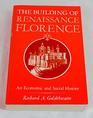 The Building of Renaissance Florence  An Economic and Social History