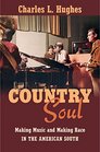Country Soul Making Music and Making Race in the American South