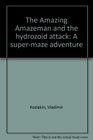 The Amazing Amazeman and the hydrozoid attack A supermaze adventure