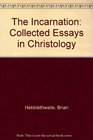The Incarnation  Collected Essays in Christology