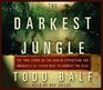 The Darkest Jungle  The True Story of the Darien Expedition and America's IllFated Race to Connect the Seas