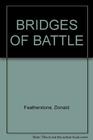 Bridges of Battle Famous Battlefield Actions at Bridges  River Crossings
