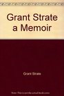 Grant Strate a Memoir