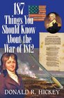 187 Things You Should Know about the War of 1812 An Easy QuestionandAnswer Guide