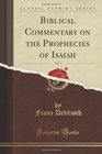 Biblical Commentary on the Prophecies of Isaiah Vol 1