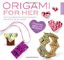 Origami for Her 40 Fun Paper Folding Projects for Girls of All Ages