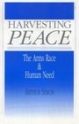 Harvesting Peace The Arms Race and Human Need