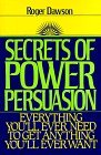 Secrets of Power Persuasion  Everything You'll Ever Need to Get Anything You'll Ever Want