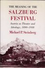 The Meaning of the Salzburg Festival Austria As Theater and Ideology 18901938