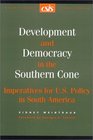 Development and Democracy in the Southern Cone Imperatives for US Policy in South America