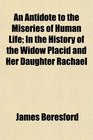 An Antidote to the Miseries of Human Life In the History of the Widow Placid and Her Daughter Rachael
