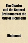 The Charter and the General Ordinances of the City of Richmond