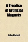 A Treatise of Artificial Magnets