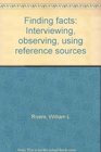 Finding facts Interviewing observing using reference sources