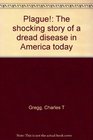 Plague The shocking story of a dread disease in America today