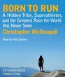 Born to Run  A Hidden Tribe Superathletes and the Greatest Race the World has Never Seen