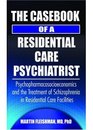 The Casebook of a Residential Care Psychiatrist Psychopharmacosocioeconomics and the Treatment of Schizophrenia in Residential Care Facilities
