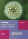 CARING FOR SOMEONE WITH AN ALCOHOL PROBLEM