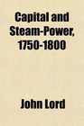 Capital and SteamPower 17501800