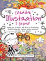 Creative Illustration  Beyond Inspiring tips techniques and ideas for transforming doodled designs into whimsical artistic illustrations and mixed media projects