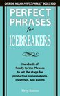 Perfect Phrases for Icebreakers Hundreds of ReadytoUse Phrases to Set the Stage for Productive Conversations Meetings and Events