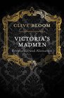 Victoria's Madmen Revolution and Alienation