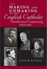 The Making and Unmaking of the English Catholic Intellectual Community 19101950