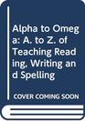 Alpha to Omega A to Z of Teaching Reading Writing and Spelling
