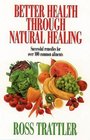 BETTER HEALTH THROUGH NATURAL HEALING HOW TO GET WELL WITHOUT DRUGS OR SURGERY