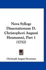 Nova Sylloge Dissertationum D Christophori Augusti Heumanni Part 1