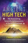 Ancient High Tech The Astonishing Scientific Achievements of Early Civilizations
