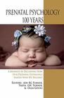Prenatal Psychology 100 Years A Journey in Decoding How Our Prenatal Experience Shapes Who We Become