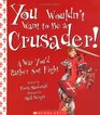 You Wouldnt Want to be a Crusader!: A War You'd Rather Not Fight (You Wouldn't Want to...)