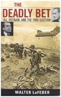 The Deadly Bet  LBJ Vietnam and the 1968 Election