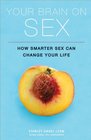 Your Brain on Sex How Smarter Sex Can Change Your Life