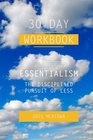Essentialism: The Disciplined Pursuit of Less by Greg McKeown - 30 Day Workbook